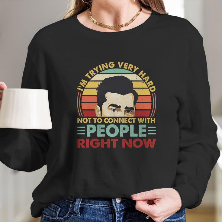 David Rose Im Trying Very Hard Not To Connect With People Right Now Long Sleeve T-Shirt Gifts for Her