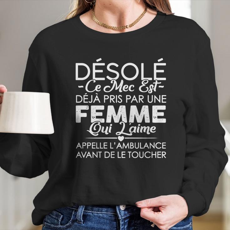 Désolé Ce Mec Est Deja Pris Par Une Femme Long Sleeve T-Shirt Gifts for Her