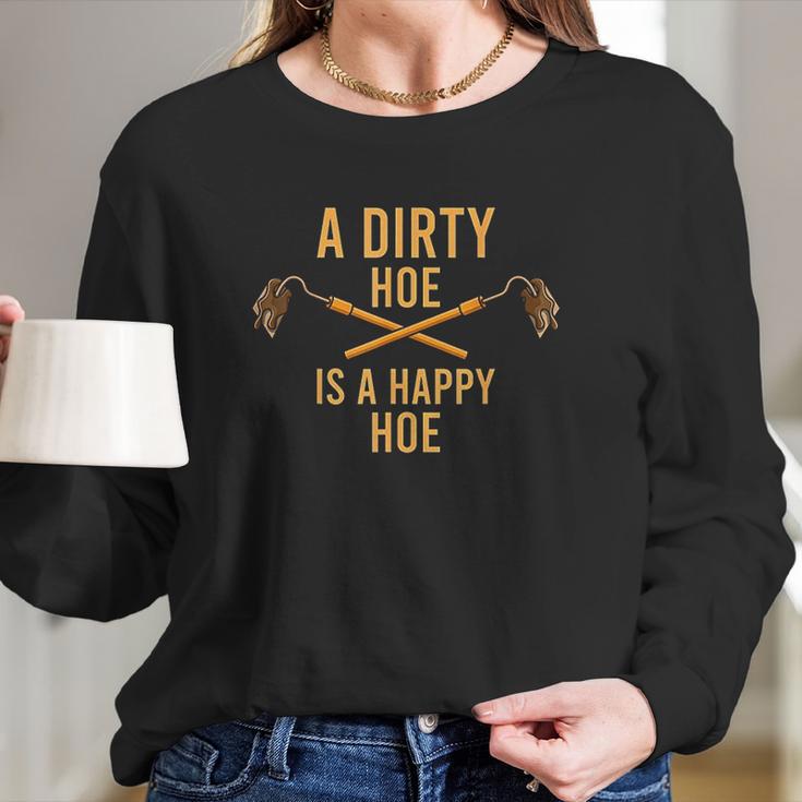 Dirty Hoe I Garden Gadget Agriculture Husbandry Long Sleeve T-Shirt Gifts for Her