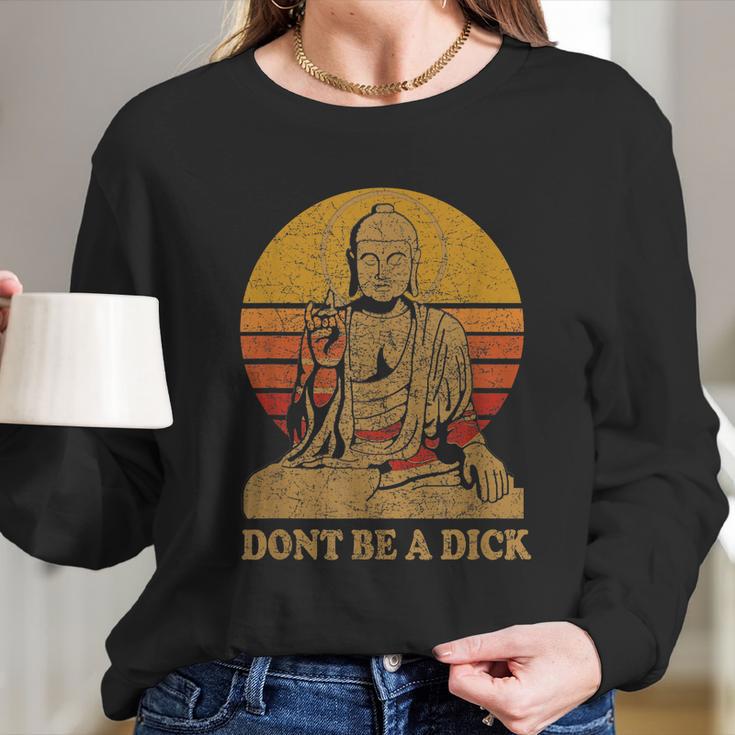 Dont Be A Dick Gift Funny Buddha Gift Vintage Distressed Gift Long Sleeve T-Shirt Gifts for Her