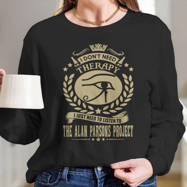 I Dont Need Therapy I Just Need To Listen To The Alan Parsons Project Tshirt Long Sleeve T-Shirt Gifts for Her