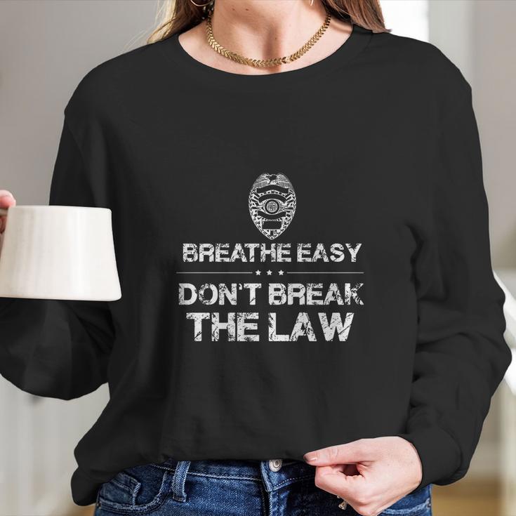 Dont Resist Arrest Shirt Breathe Easy Dont Break The Law Long Sleeve T-Shirt Gifts for Her