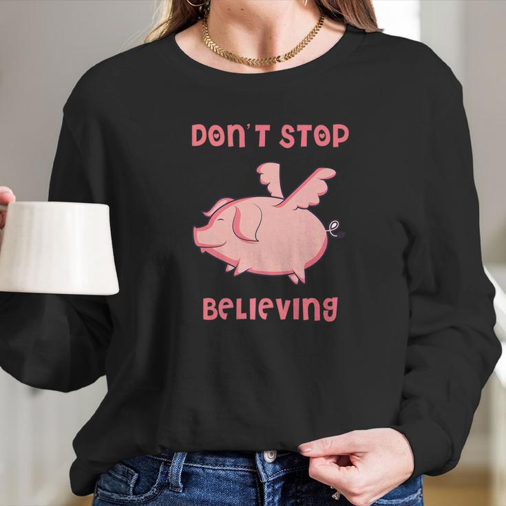 Dont Stop Believing Flying Pig Piggy Gift Long Sleeve T-Shirt Gifts for Her