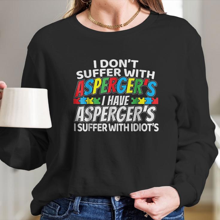 I Dont Suffer With Aspergers Long Sleeve T-Shirt Gifts for Her