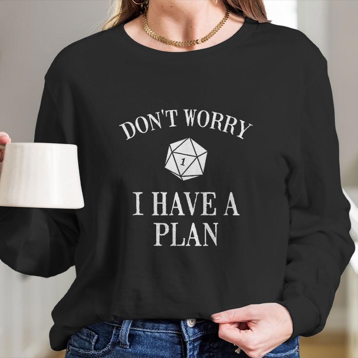 Dont Worry I Have A Plan Roleplaying Dice Game Long Sleeve T-Shirt Gifts for Her