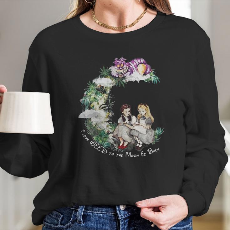 Dorothy And Alice I Love Weed To The Moon Er Back Long Sleeve T-Shirt Gifts for Her