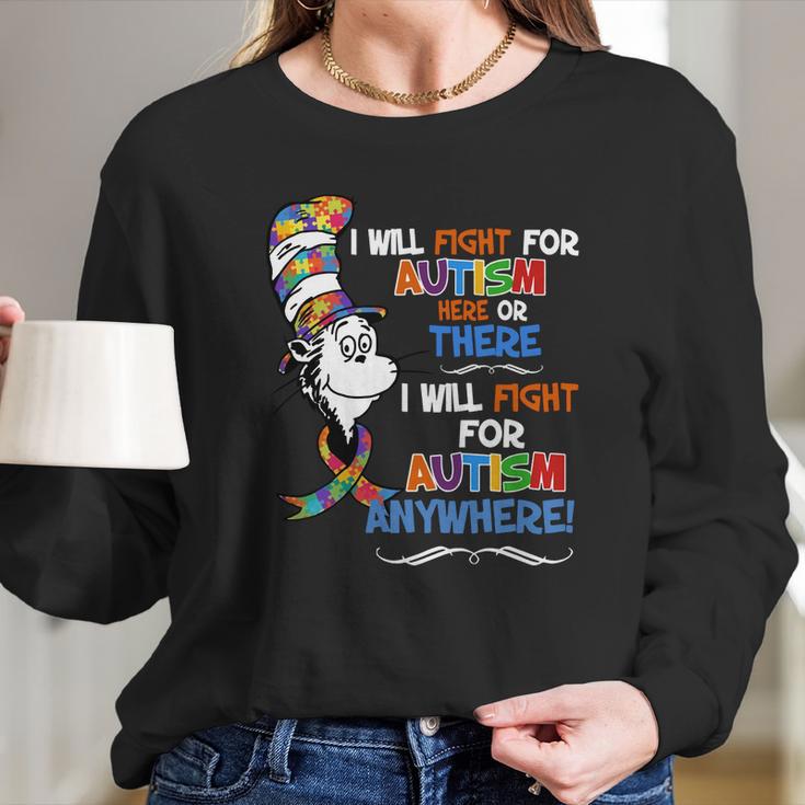 Dr Seuss I Will Fight For Autism Here Or There Autism Anywhere Shirt Long Sleeve T-Shirt Gifts for Her