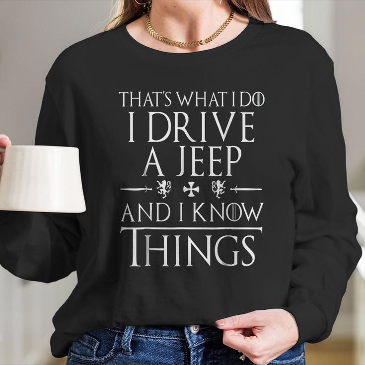 That Is What I Do I Drive A Jeep And I Know Things Long Sleeve T-Shirt Gifts for Her