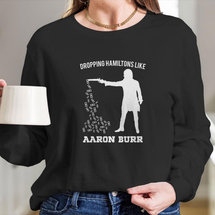 Dropping Hamiltons Like Aaron Burr Shirt Long Sleeve T-Shirt Gifts for Her