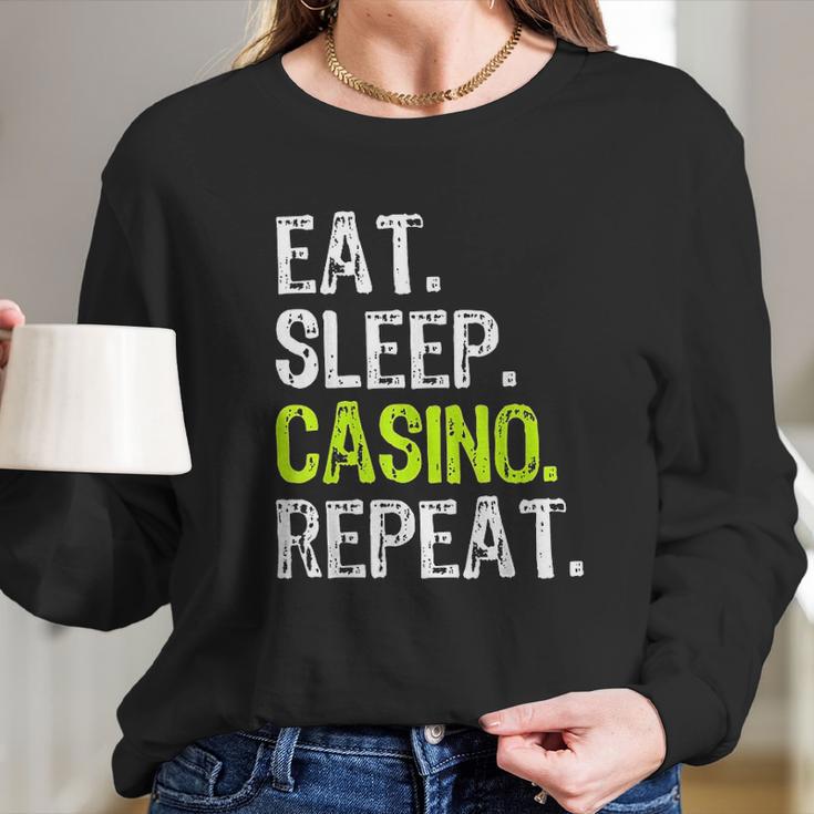 Eat Sleep Casino Repeat Gambling Gambler Funny Love Long Sleeve T-Shirt Gifts for Her