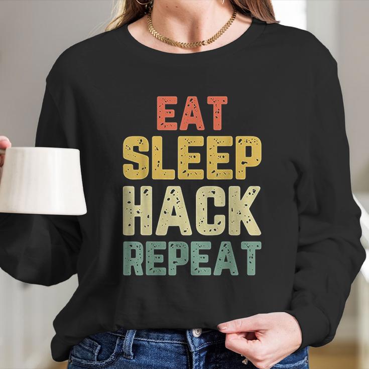 Eat Sleep Hack Hacker Hacking Funny Gift Long Sleeve T-Shirt Gifts for Her