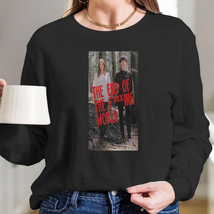 The End Of The F Ing World Long Sleeve T-Shirt Gifts for Her