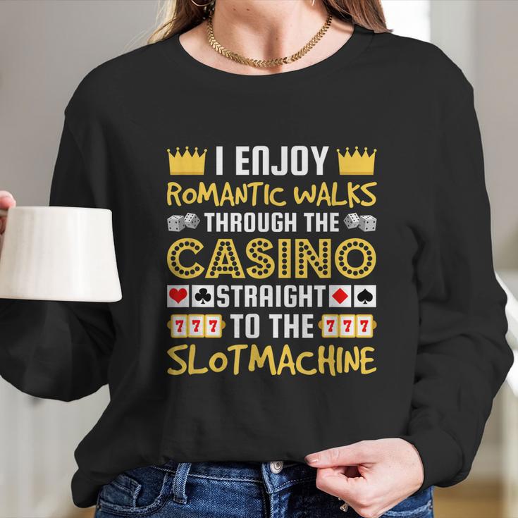 I Enjoy Romantic Walks Through The Casino Long Sleeve T-Shirt Gifts for Her