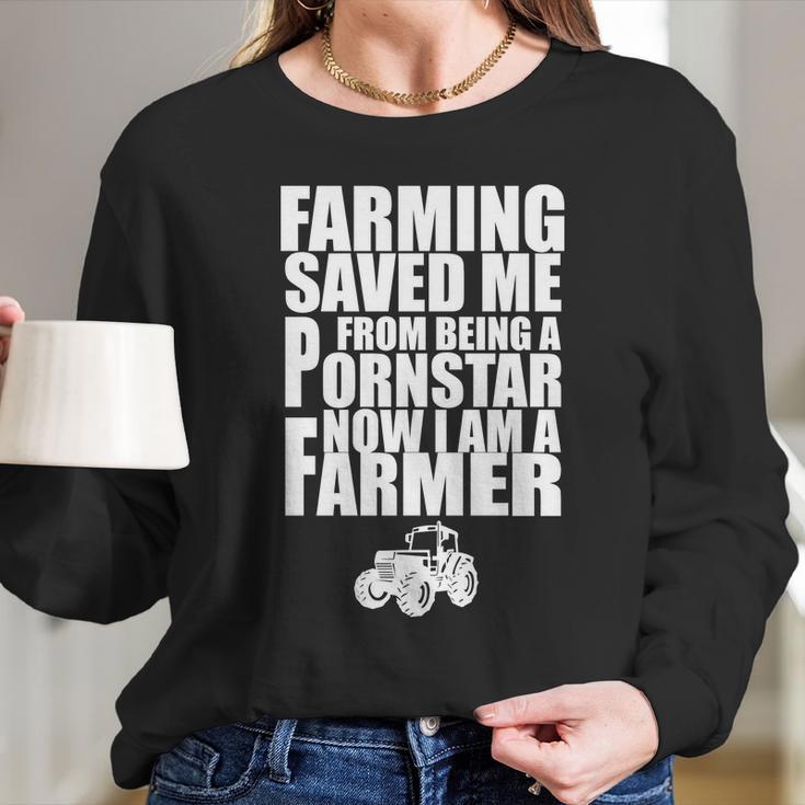 Farming Saved Me From Being A Pornstar Long Sleeve T-Shirt Gifts for Her