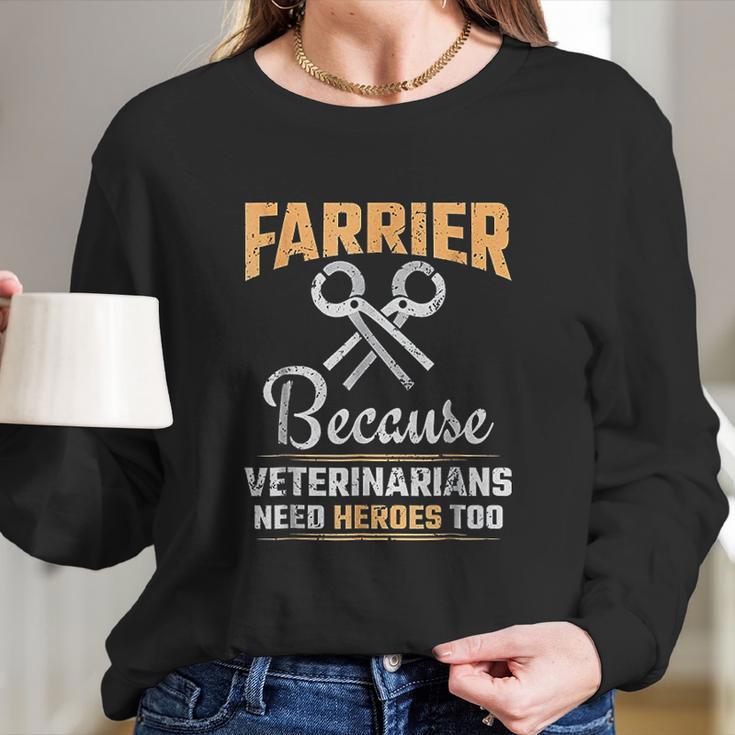 Farrier Veterinarians Need Heroes Long Sleeve T-Shirt Gifts for Her