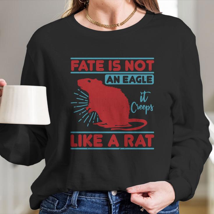 Fate Is Not An Eagle It Creeps Like A Rat Long Sleeve T-Shirt Gifts for Her