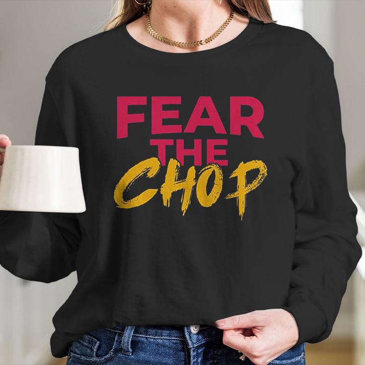 Fear The Chop Funny Braves Atlanta Baseball Quote Long Sleeve T-Shirt Gifts for Her