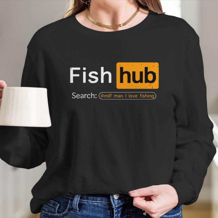 Fish Hub Funny Dirty Fishing Joke Milf Man I Love Fishing Long Sleeve T-Shirt Gifts for Her