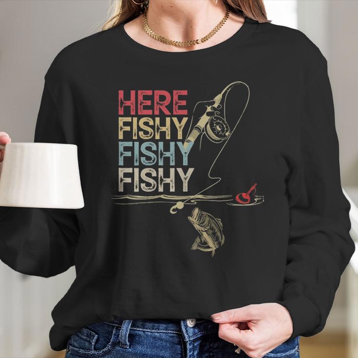 Here Fishy Fishy Fishy Fishing Gift Long Sleeve T-Shirt Gifts for Her