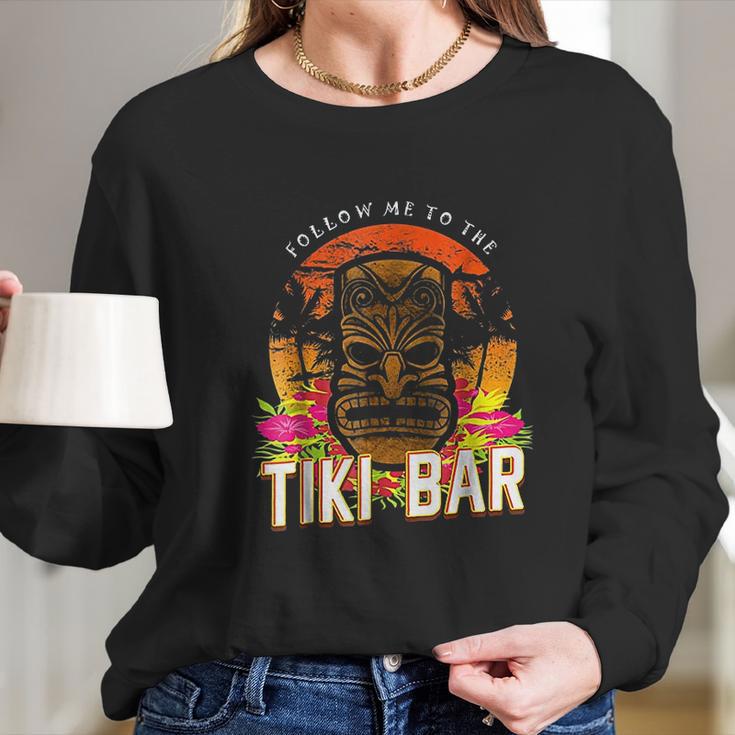 Follow Me To The Tiki Bar Long Sleeve T-Shirt Gifts for Her