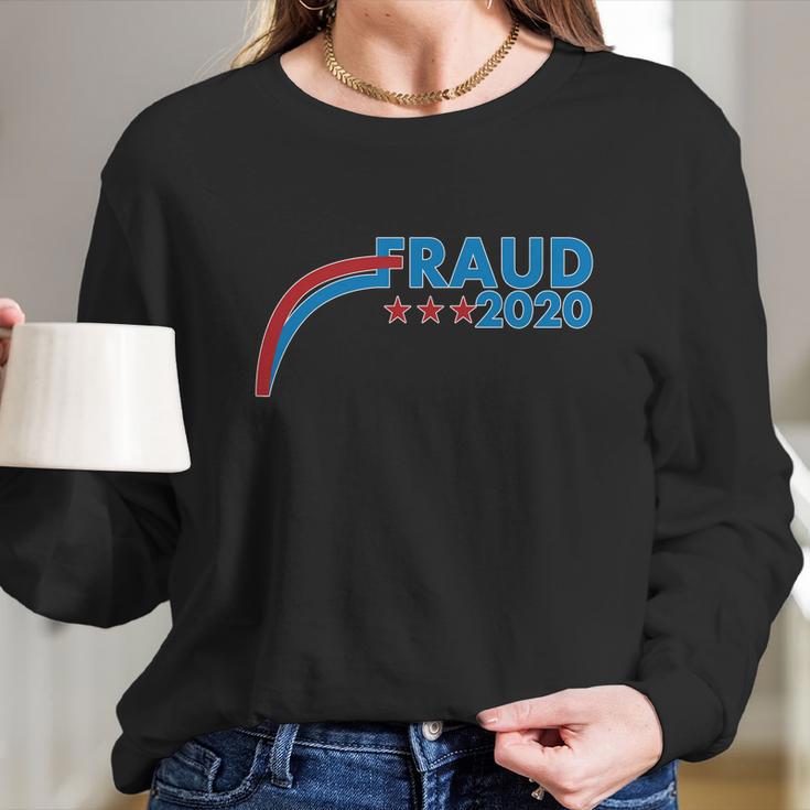 Fraud 2020 Election Pro Trump Long Sleeve T-Shirt Gifts for Her