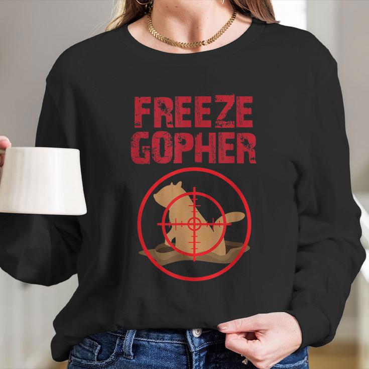 Freeze Gopher Hunting Funny Gopher Hunter Long Sleeve T-Shirt Gifts for Her