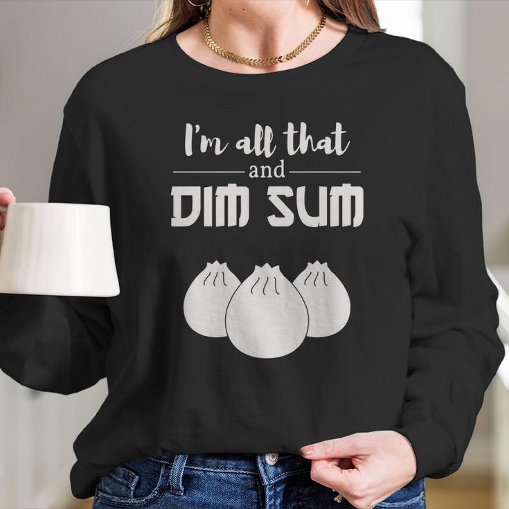 Funny Im All That And Dim Sum T-Shirt Food Meme Saying Long Sleeve T-Shirt Gifts for Her