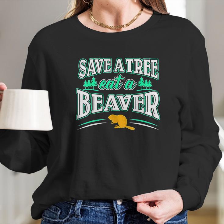 Funny Inappropriate Save A Tree Eat A Beaver Cunnilingus Long Sleeve T-Shirt Gifts for Her