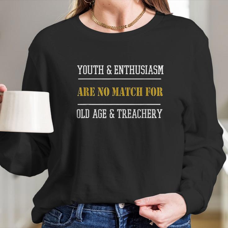 Funny Old Age Gift Youth And Enthusiasm Are No Match Long Sleeve T-Shirt Gifts for Her