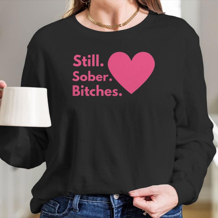 Funny Sobriety Recovery Aa Na - Still Sober Bitches Long Sleeve T-Shirt Gifts for Her