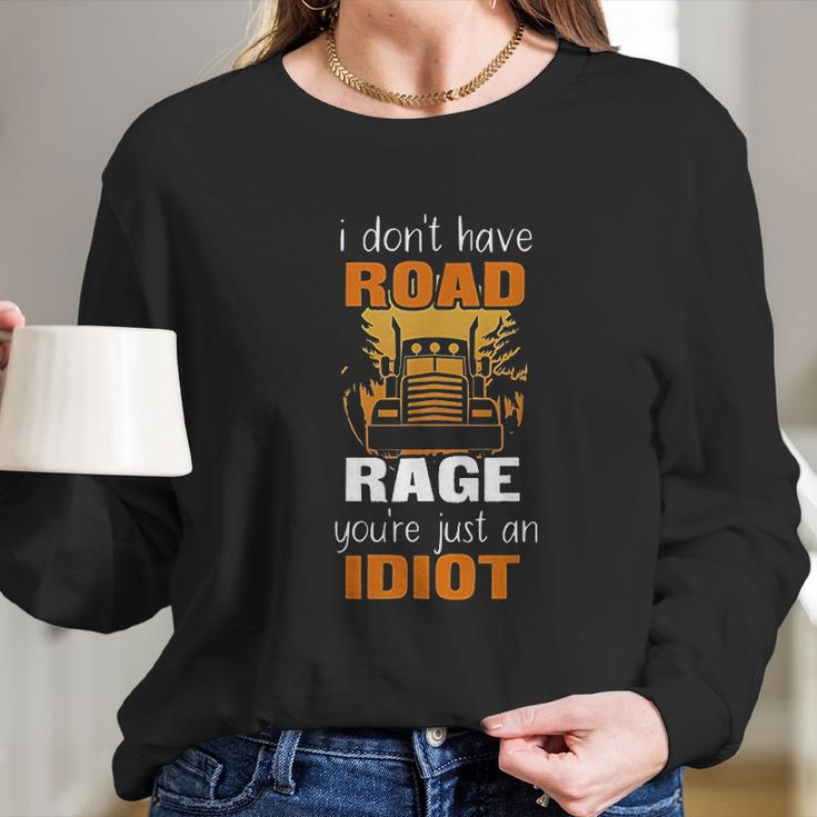 Funny Truck Driver I Dont Have Road Rage Long Sleeve T-Shirt Gifts for Her