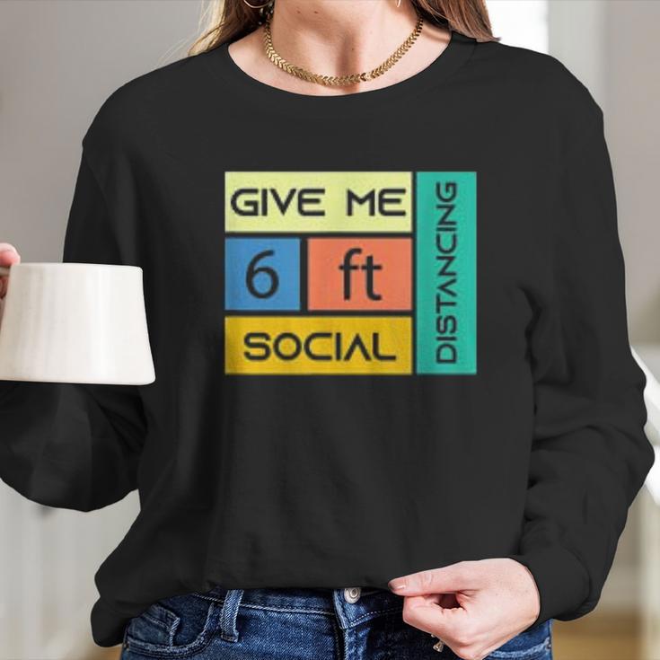 Give Me 6 Feet Social Distancing Long Sleeve T-Shirt Gifts for Her