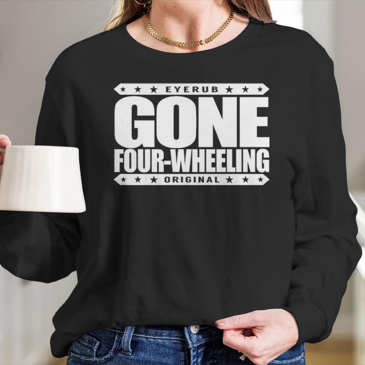 Gone Four Wheeling Off Road Jeep And Atv Driving Long Sleeve T-Shirt Gifts for Her