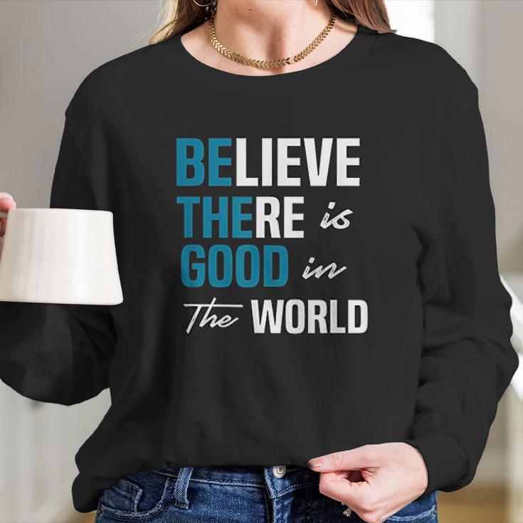 Be The Good Believe Humanity Kindness In The World Long Sleeve T-Shirt Gifts for Her