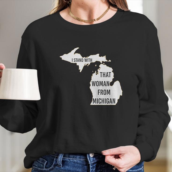 We Got Good I Stand With That Woman From Michigan Gretchen Whitmer Long Sleeve T-Shirt Gifts for Her