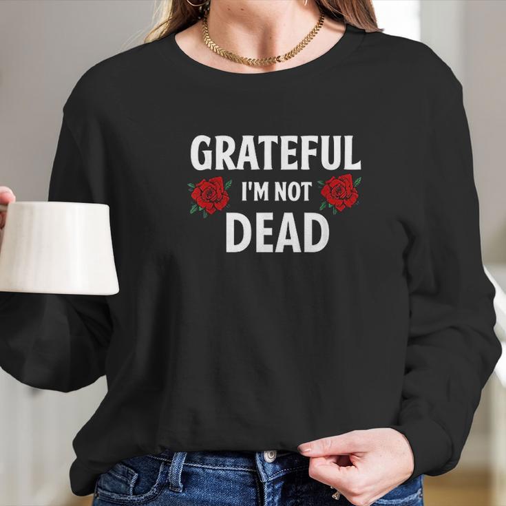 Grateful I Am Not Dead Narcotics Anonymous Na Aa Gifts Long Sleeve T-Shirt Gifts for Her