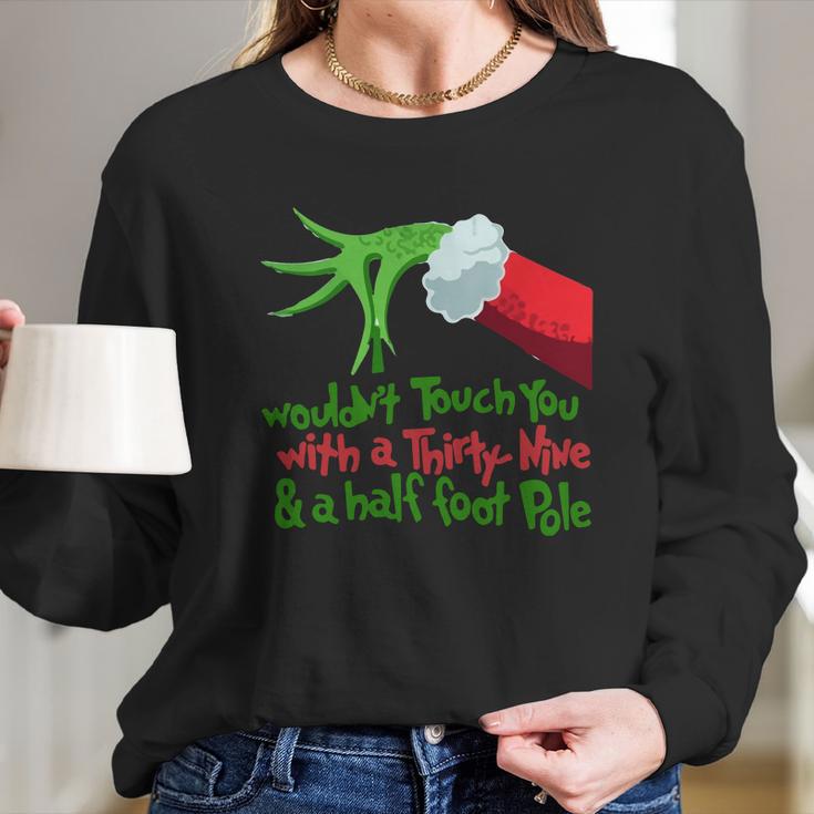 Grinch I Wouldnt Touch You With A Thirty Nine And A Half Foot Pole Shirt Hoodie Long Sleeve T-Shirt Gifts for Her