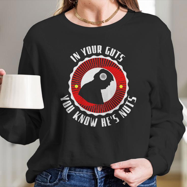 In Your Guts You Know He’S Nuts Long Sleeve T-Shirt Gifts for Her