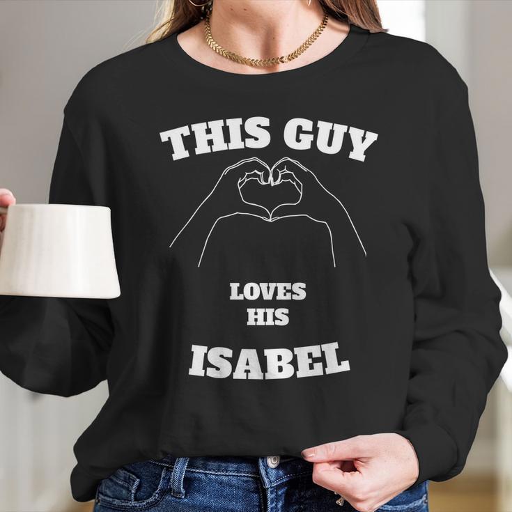 This Guy Loves His Isabel Valentine Day Gift Long Sleeve T-Shirt Gifts for Her