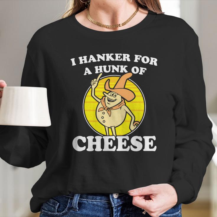 I Hanker For A Hunk Of Cheese Long Sleeve T-Shirt Gifts for Her