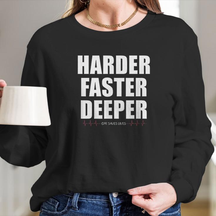 Harder Faster Deeper Cpr Saves Lives Funny Emt Nursing Long Sleeve T-Shirt Gifts for Her