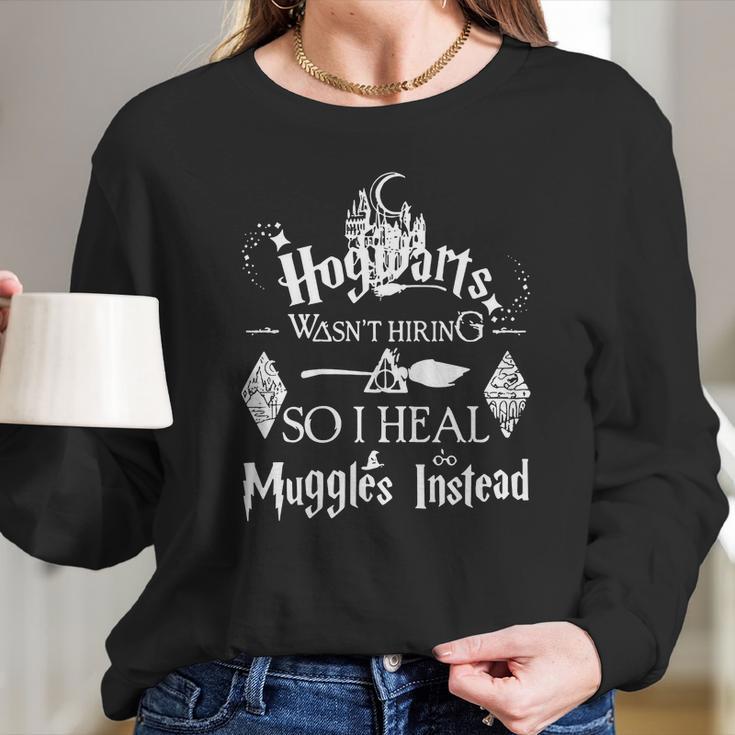 Hogwarts Wasn’T Hiring So I Heal Muggles Instead Long Sleeve T-Shirt Gifts for Her