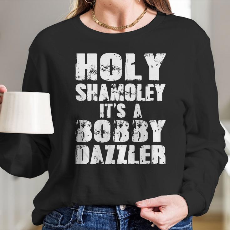 Holy Shamoley Its A Bobby Dazzler Long Sleeve T-Shirt Gifts for Her