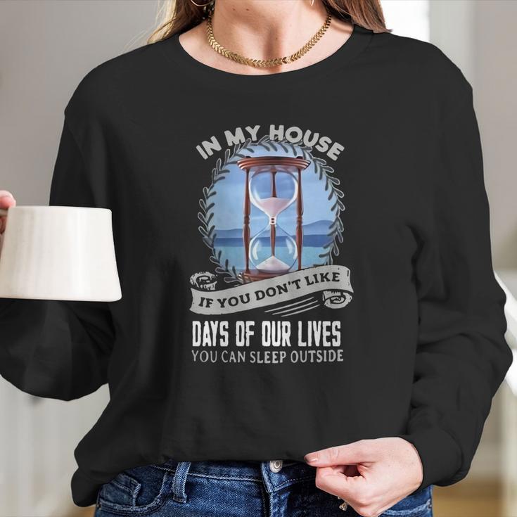 In My House If You Dont Like Days Of Our Lives Long Sleeve T-Shirt Gifts for Her