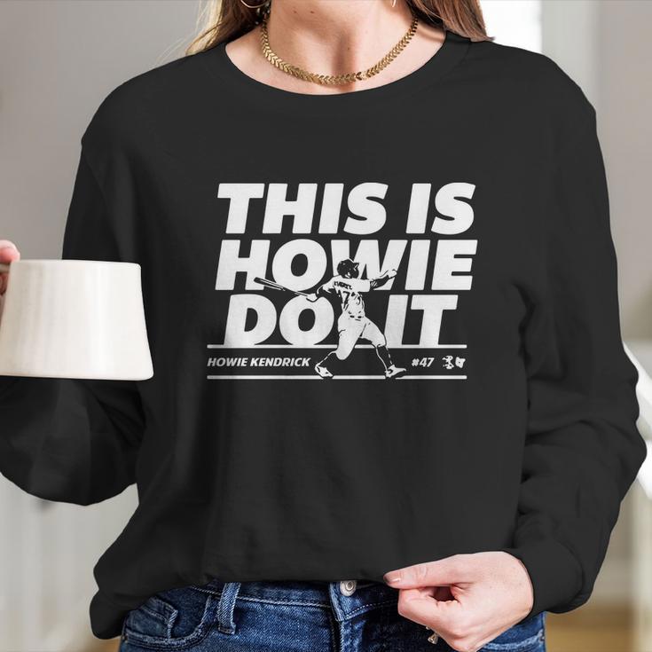 Howie Kendrick This Is Howie Do It Baseball Long Sleeve T-Shirt Gifts for Her