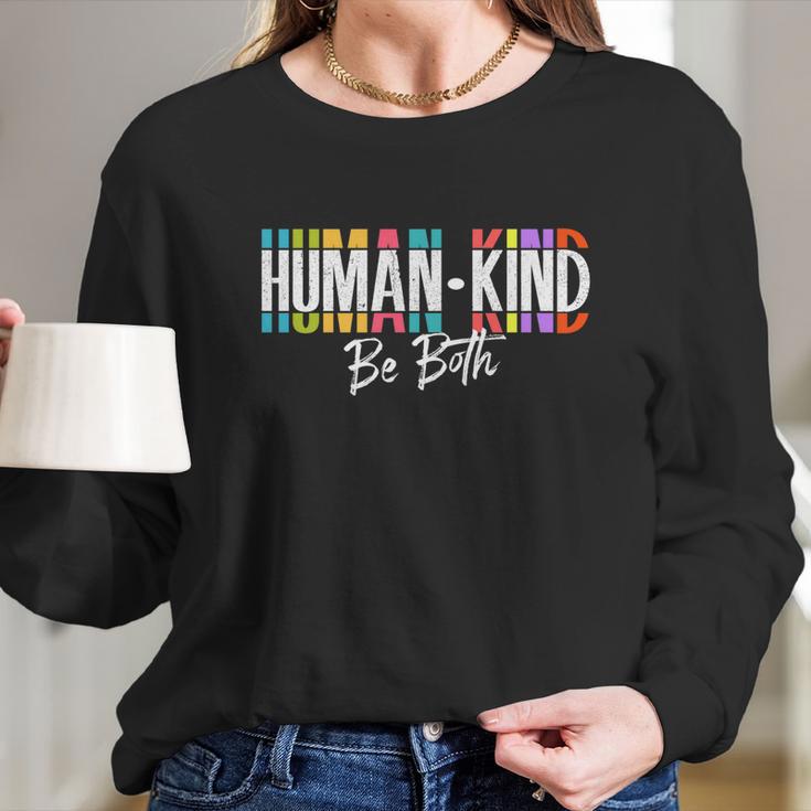 Humankind Gift Be Both Gift Support Human Kindness Gift Equality Kind Gift Long Sleeve T-Shirt Gifts for Her