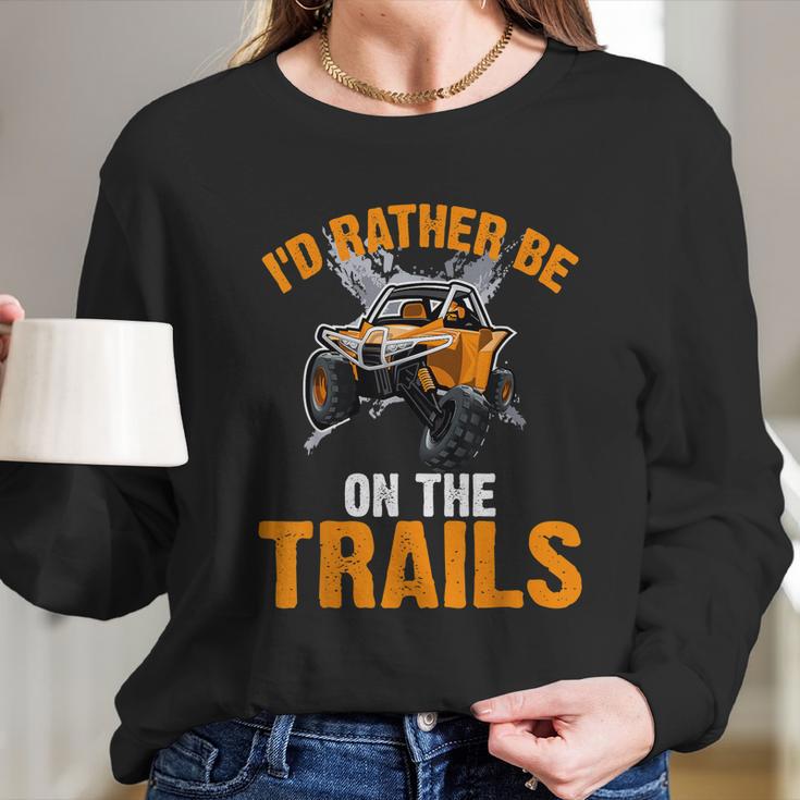 Id Rather Be On The Trails Atv Utv Side By Side Designs Long Sleeve T-Shirt Gifts for Her