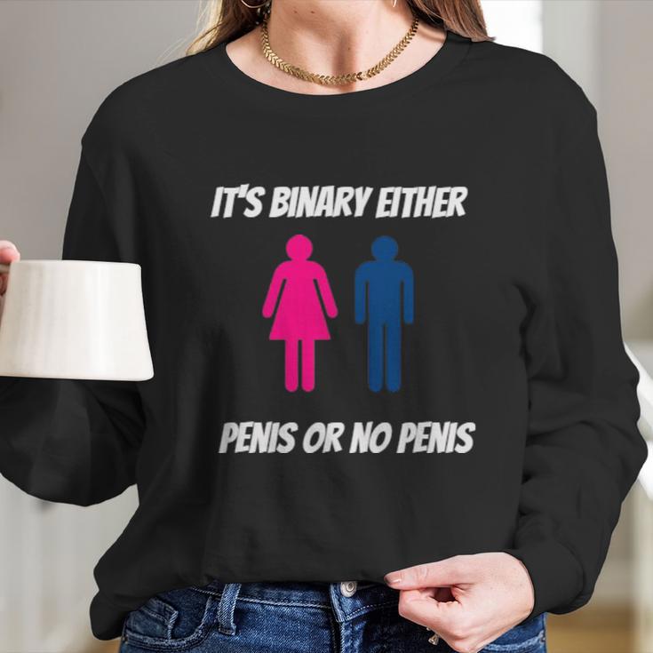 Its Binary Either Penis Or No Penis Long Sleeve T-Shirt Gifts for Her