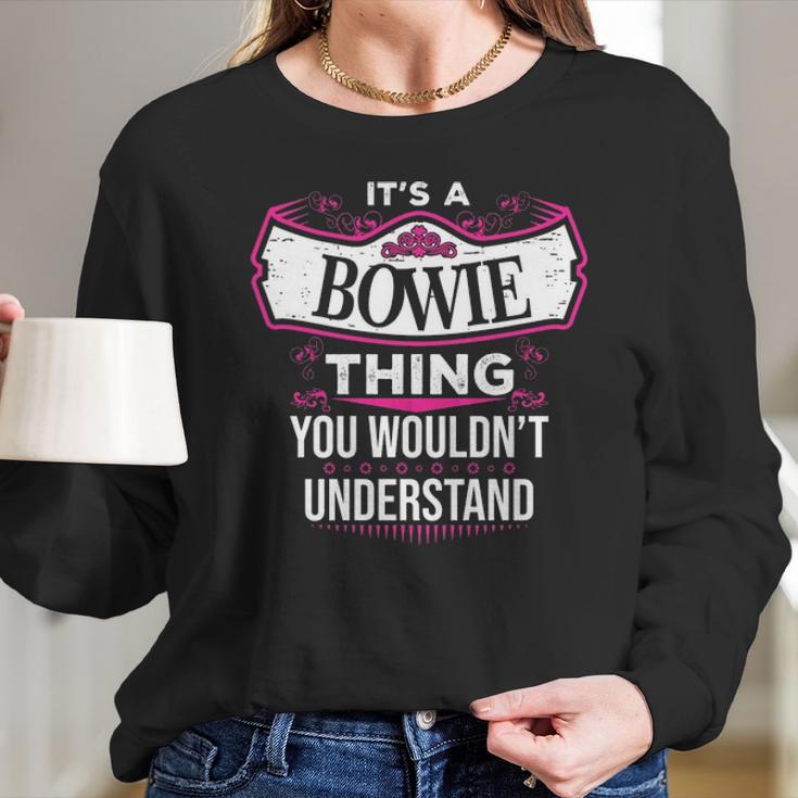 Its A Bowie Thing You Wouldnt UnderstandShirt Bowie Shirt For Bowie Long Sleeve T-Shirt Gifts for Her