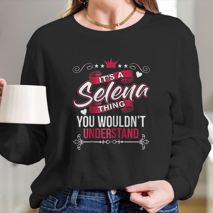 Its A Selena Thing You Wouldnt Understand Long Sleeve T-Shirt Gifts for Her